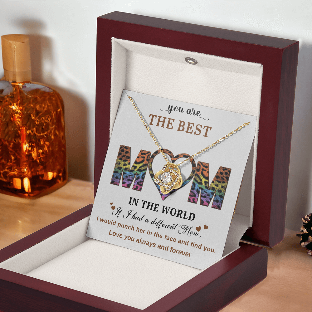 You Are The Best Mom In The World, If I had A Different Mom I Would Punch Her In The Face