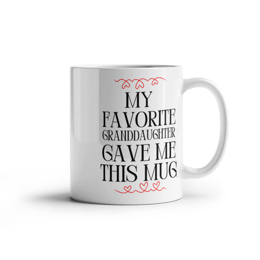 My Favorite Granddaughter Gave Me This Mug