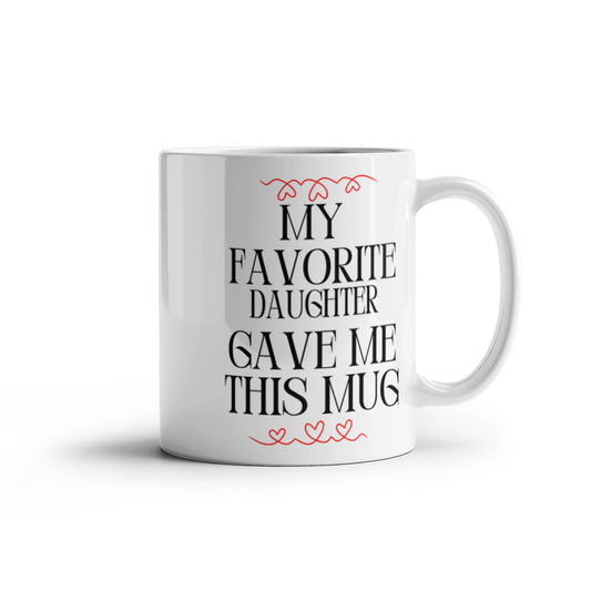 My Favorite Daughter Gave Me This Mug